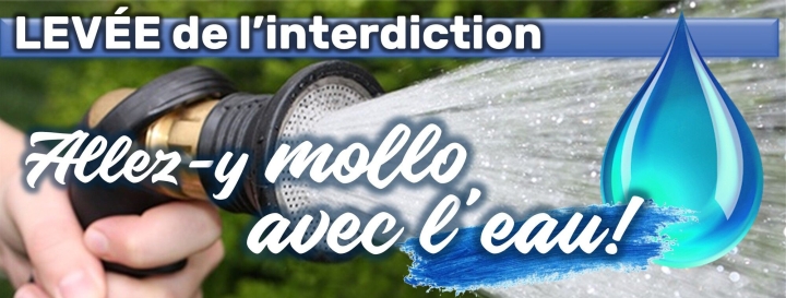 LEVÉE de l'interdiction d'utiliser de l'eau potable à l'extérieur: Allez-y mollo, avec l'eau!